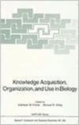 Image for Knowledge Acquisition, Organization, and Use in Biology