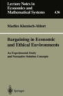 Image for Bargaining in Economic and Ethical Environments : An Experimental Study and Normative Solution Concepts