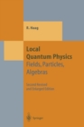 Image for Local Quantum Physics : Fields, Particles, Algebras