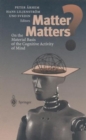 Image for Matter Matters? : On the Material Basis of the Cognitive Activity of Mind