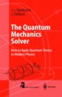 Image for The Quantum Mechanics Solver : How to Apply Quantum Theory to Modern Physics