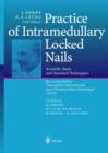 Image for Practice of Intramedullary Locked Nails : Scientific Basis and Standard Techniques Recommended &quot;Association Internationale pour I&#39;Osteosynthese Dynamique&quot; (AIOD)