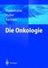 Image for Die Onkologie : Teil 1: Epidemiologie - Pathogenese - Grundprinzipien Der Therapie; Teil 2: Solide Tumoren - Lymphome - Leukamien