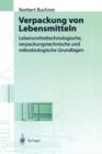 Image for Verpackung von Lebensmitteln : Lebensmitteltechnologische, verpackungstechnische und mikrobiologische Grundlagen