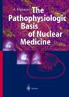 Image for The Pathophysiologic Basis of Nuclear Medicine