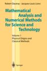 Image for Mathematical analysis and numerical methods for science and technologyVol. 1: Physical origins and classical methods