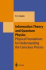 Image for Information Theory and Quantum Physics : Physical Foundations for Understanding the Conscious Process
