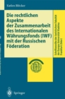 Image for Die rechtlichen Aspekte der Zusammenarbeit des Internationalen Wahrungsfonds (IWF) mit der Russischen Foderation