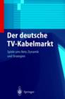 Image for Der deutsche TV-Kabelmarkt : Spiele ums Netz Dynamik und Strategien