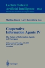 Image for Cooperative Information Agents IV - The Future of Information Agents in Cyberspace : 4th International Workshop, CIA 2000 Boston, MA, USA, July 7-9, 2000 Proceedings