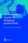 Image for Das therapeutische Angebot fur bewegungsgestorte Kinder : Konzepte, Bewertungen, Ausblicke