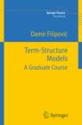 Image for Term-Structure Models: A Graduate Course. (Springer Finance Textbooks)