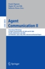 Image for Agent communication II: International Workshops on Agent Communication, AC 2005 and AC 2006, Utrecht, Netherlands, July 25, 2005, and Hakodate, Japan May 9, 2006 ; selected and revised papers : 3859