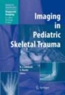 Image for Imaging in pediatric skeletal trauma: techniques and applications