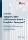 Image for Transport, Trade and Economic Growth - Coupled or Decoupled?: An Inquiry into Relationships between Transport, Trade and Economic Growth and into User Preferences concerning Growth-oriented Transport Policy.