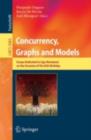 Image for Concurrency, Graphs and Models: Essays Dedicated to Ugo Montanari on the Occasion of His 65th Birthday