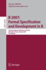 Image for B 2007: Formal Specification and Development in B : 7th International Conference of B Users, Besancon, France, January 7-19, 2007, Proceedings