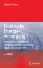 Image for Elektrische Energieversorgung 1: Netzelemente, Modellierung, stationres Verhalten, Bemessung, Schalt- und Schutztechnik