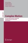 Image for Complex Motion: First International Workshop, IWCM 2004, Gunzburg, Germany, October 12-14, 2004, Revised Papers