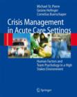 Image for Crisis management in acute care settings  : human factors and team psychology in a high stakes environment