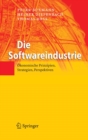 Image for Die Softwareindustrie: Okonomische Prinzipien, Strategien, Perspektiven