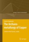 Image for The Archaeometallurgy of Copper: Evidence from Faynan, Jordan