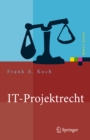 Image for IT-Projektrecht: Vertragliche Gestaltung und Steuerung von IT-Projekten, Best Practices, Haftung der Geschftsleitung