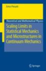 Image for Scaling limits in statistical mechanics and microstructures in continuum mechanics