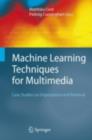 Image for Machine learning techniques for multimedia: case studies on organization and retrieval