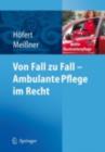 Image for Von Fall zu Fall - Ambulante Pflege im Recht: Rechtsfragen in der ambulanten Pflege von A-Z