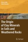 Image for The origin of clay minerals in soils and weathered rocks