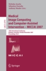 Image for Medical Image Computing and Computer-Assisted Intervention - MICCAI 2007: 10th International Conference, Brisbane, Australia, October 29 - November 2, 2007, Proceedings, Part I