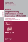 Image for Medical Image Computing and Computer-Assisted Intervention - MICCAI 2007: 10th International Conference, Brisbane, Australia, October 29 - November 2, 2007, Proceedings, Part II