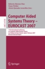 Image for Computer Aided Systems Theory - EUROCAST 2007: 11th International Conference on Computer Aided Systems Theory, Las Palmas de Gran Canaria, Spain, February 12-16, 2007, Revised Selected Papers : 4739