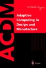 Image for Adaptive computing in design and manufacture  : the integration of evolutionary and adaptive computing technologies with product/system design and realisation