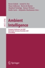 Image for Ambient intelligence: European Conference, AmI 2007, Darmstadt, Germany, November 7-10, 2007, proceedings