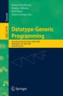 Image for Datatype-Generic Programming : International Spring School, SSDGP 2006, Nottingham, UK, April 24-27, 2006, Revised Lectures