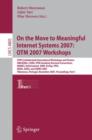 Image for On the Move to Meaningful Internet Systems 2007: OTM 2007 Workshops : OTM Confederated International Workshops and Posters, AWeSOMe, CAMS, OTM Academy Doctoral Consortium, MONET, OnToContent, ORM, Per