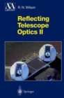 Image for Reflecting Telescope Optics II : Manufacture, Testing, Alignment, Modern Techniques