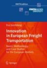 Image for Innovation in European freight transportation: basics, methodology and case studies for the European markets