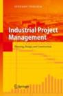 Image for Industrial project management: planning, design, and construction