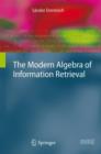 Image for The Modern Algebra of Information Retrieval