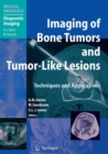 Image for Imaging bone tumors and tumor-like lesions  : techniques and applications