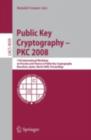 Image for Public Key Cryptography - PKC 2008: 11th International Workshop on Practice and Theory in Public-Key Cryptography, Barcelona, Spain, March 9-12, 2008, Proceedings