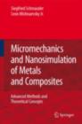 Image for Micromechanics and nanosimulation of metals and composites: advanced methods and theoretical concepts