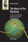 Image for The music of the big bang  : cosmic microwave background and the new cosmology