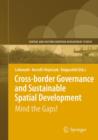 Image for Cross-border Governance and Sustainable Spatial Development : Mind the Gaps!