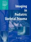 Image for Imaging in Pediatric Skeletal Trauma : Techniques and Applications