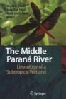 Image for The Middle Parana River : Limnology of a Subtropical Wetland