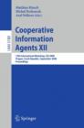 Image for Cooperative Information Agents XII : 12th International Workshop, CIA 2008, Prague, Czech Republic, September 10-12, 2008, Proceedings